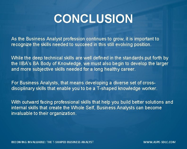 CONCLUSION As the Business Analyst profession continues to grow, it is important to recognize