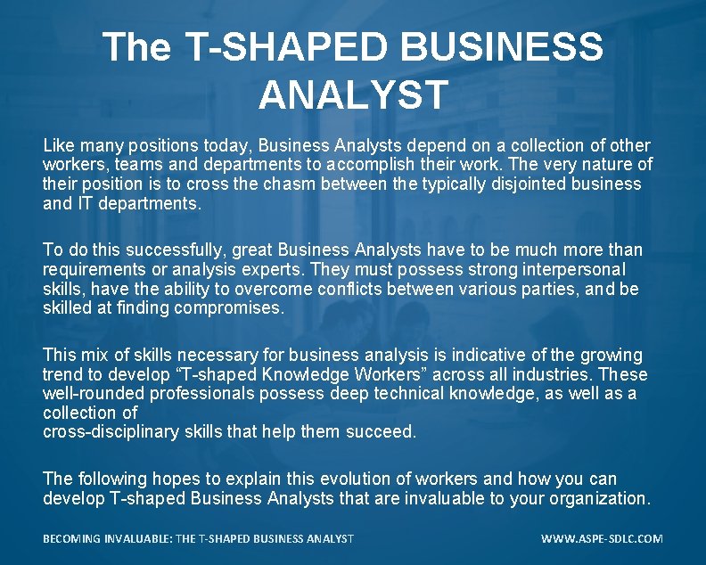 The T-SHAPED BUSINESS ANALYST Like many positions today, Business Analysts depend on a collection