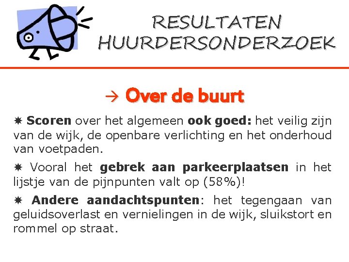 RESULTATEN HUURDERSONDERZOEK Over de buurt Scoren over het algemeen ook goed: het veilig zijn