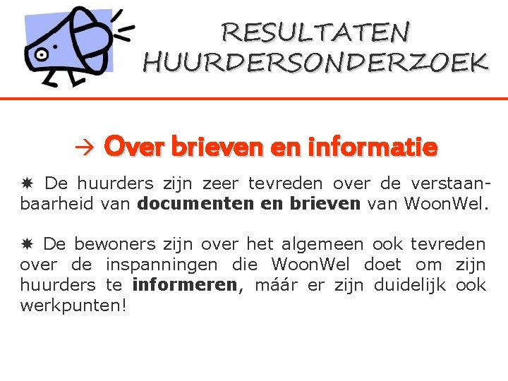 RESULTATEN HUURDERSONDERZOEK Over brieven en informatie De huurders zijn zeer tevreden over de verstaanbaarheid