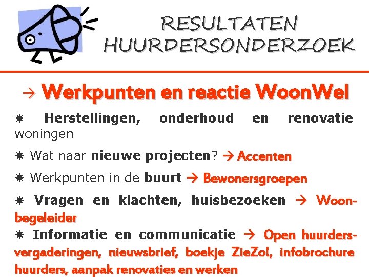 RESULTATEN HUURDERSONDERZOEK Werkpunten en reactie Woon. Wel Herstellingen, woningen onderhoud en renovatie Wat naar