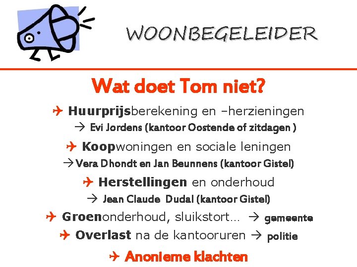 WOONBEGELEIDER Wat doet Tom niet? Huurprijsberekening en –herzieningen Evi Jordens (kantoor Oostende of zitdagen