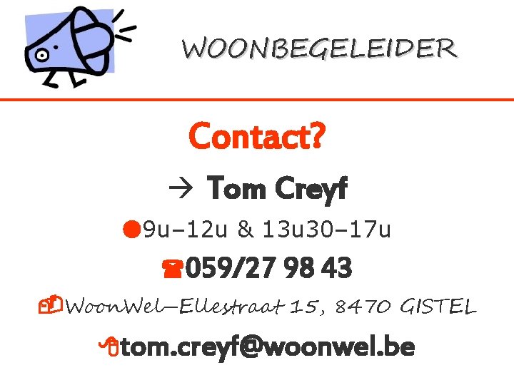 WOONBEGELEIDER Contact? Tom Creyf 9 u– 12 u & 13 u 30– 17 u