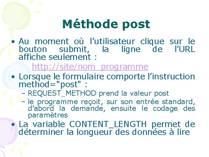 Méthode post • Au moment où l’utilisateur clique sur le bouton submit, la ligne