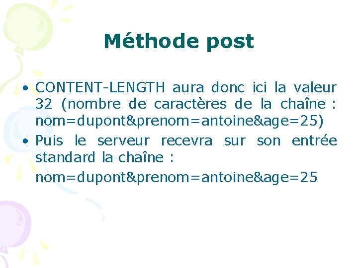 Méthode post • CONTENT-LENGTH aura donc ici la valeur 32 (nombre de caractères de