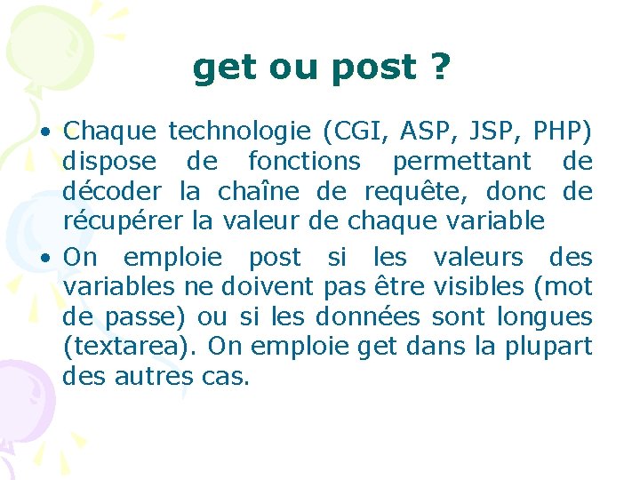 get ou post ? • Chaque technologie (CGI, ASP, JSP, PHP) dispose de fonctions