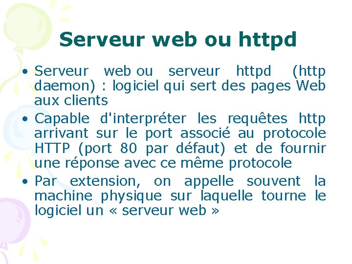 Serveur web ou httpd • Serveur web ou serveur httpd (http daemon) : logiciel