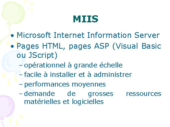 MIIS • Microsoft Internet Information Server • Pages HTML, pages ASP (Visual Basic ou