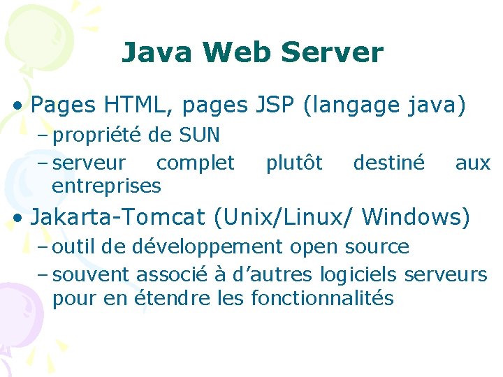 Java Web Server • Pages HTML, pages JSP (langage java) – propriété de SUN