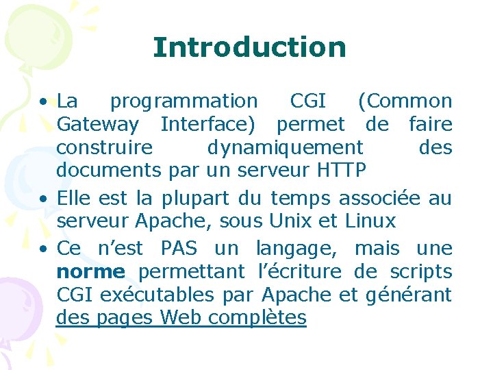 Introduction • La programmation CGI (Common Gateway Interface) permet de faire construire dynamiquement des