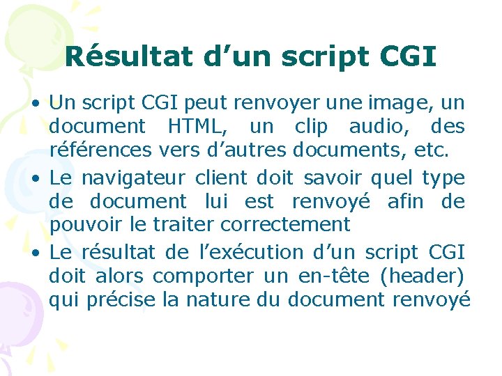 Résultat d’un script CGI • Un script CGI peut renvoyer une image, un document