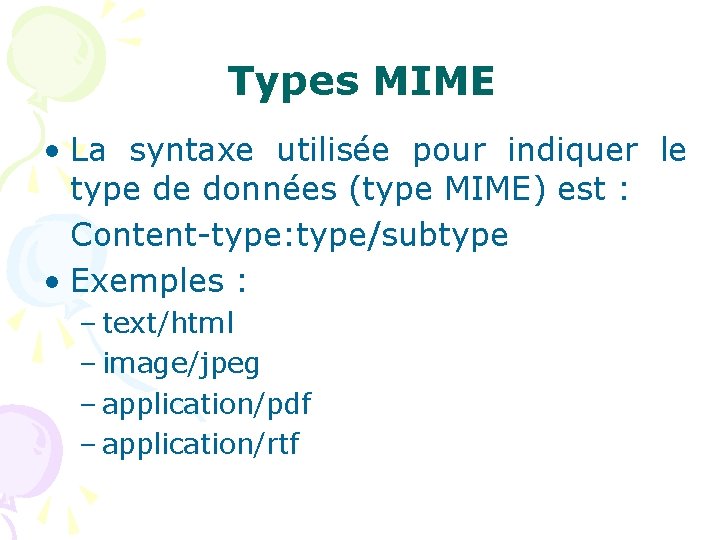 Types MIME • La syntaxe utilisée pour indiquer le type de données (type MIME)