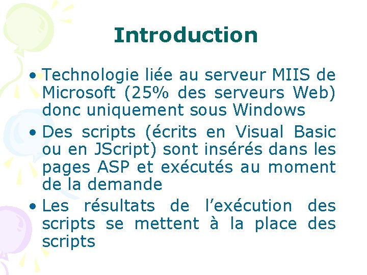 Introduction • Technologie liée au serveur MIIS de Microsoft (25% des serveurs Web) donc