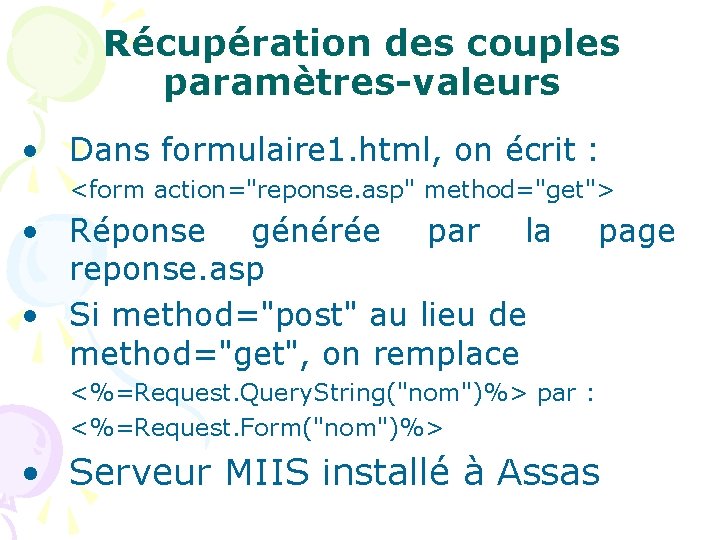 Récupération des couples paramètres-valeurs • Dans formulaire 1. html, on écrit : <form action="reponse.