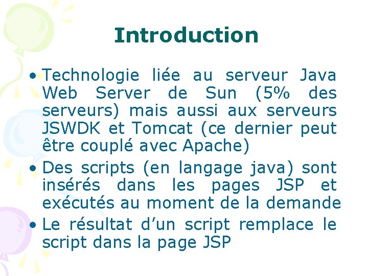 Introduction • Technologie liée au serveur Java Web Server de Sun (5% des serveurs)