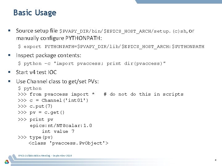 Basic Usage Source setup file $PVAPY_DIR/bin/$EPICS_HOST_ARCH/setup. (c)sh, or manually configure PYTHONPATH: $ export PYTHONPATH=$PVAPY_DIR/lib/$EPICS_HOST_ARCH: