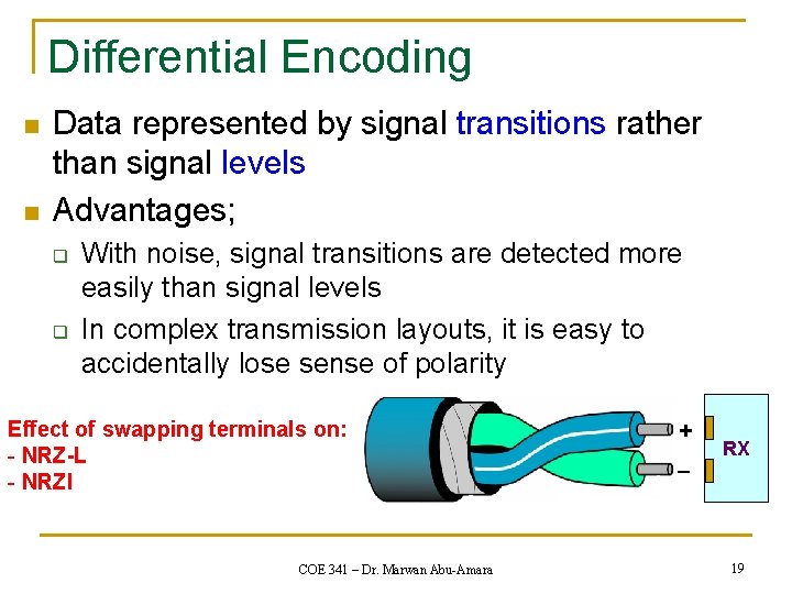 Differential Encoding n n Data represented by signal transitions rather than signal levels Advantages;