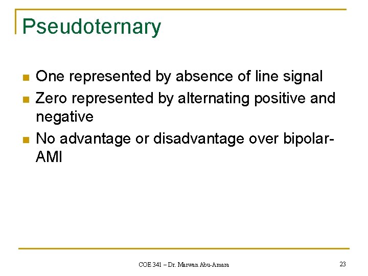 Pseudoternary n n n One represented by absence of line signal Zero represented by