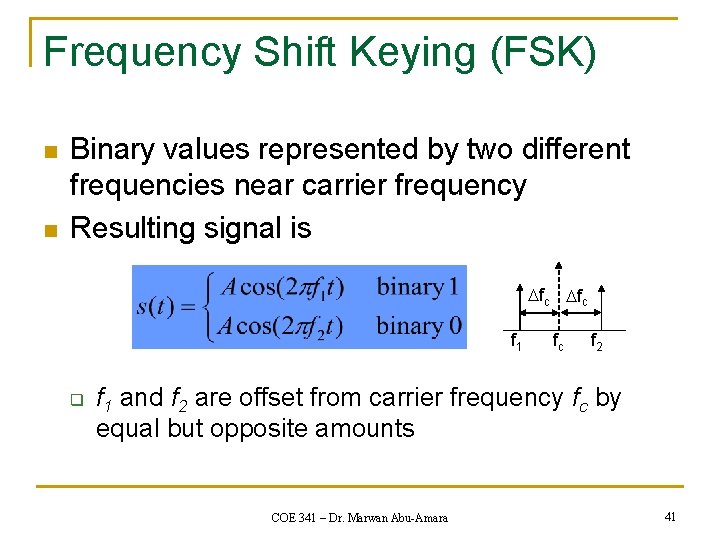 Frequency Shift Keying (FSK) n n Binary values represented by two different frequencies near