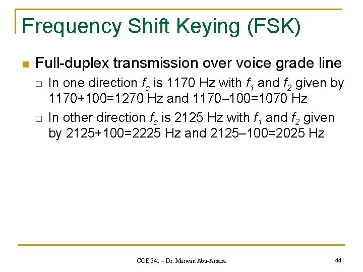 Frequency Shift Keying (FSK) n Full-duplex transmission over voice grade line q q In