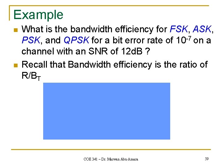 Example n n What is the bandwidth efficiency for FSK, ASK, PSK, and QPSK