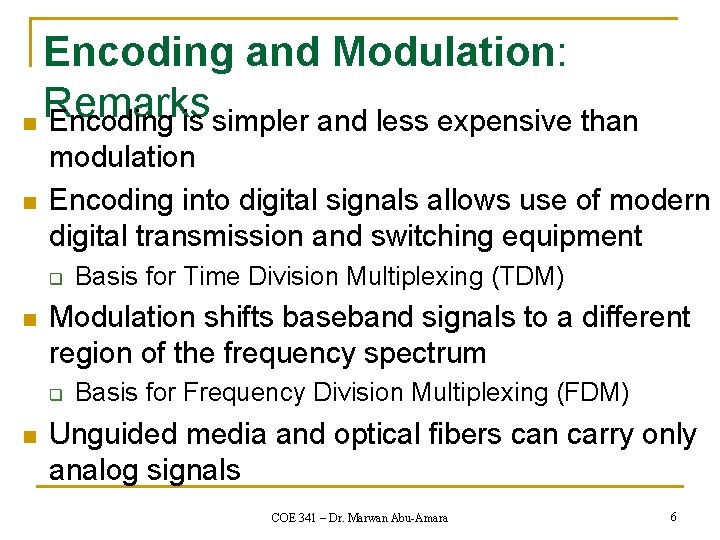 Encoding and Modulation: Remarks n Encoding is simpler and less expensive than n modulation