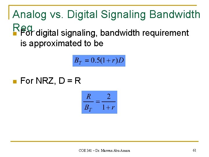 Analog vs. Digital Signaling Bandwidth Req. n For digital signaling, bandwidth requirement is approximated