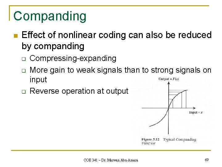 Companding n Effect of nonlinear coding can also be reduced by companding q q