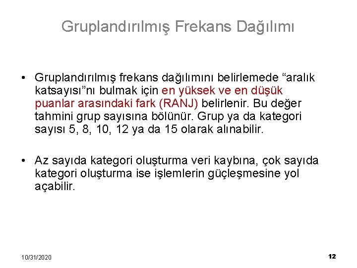 Gruplandırılmış Frekans Dağılımı • Gruplandırılmış frekans dağılımını belirlemede “aralık katsayısı”nı bulmak için en yüksek