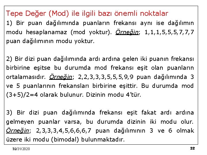 Tepe Değer (Mod) ile ilgili bazı önemli noktalar 1) Bir puan dağılımında puanların frekansı