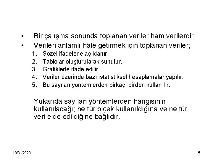  • • Bir çalışma sonunda toplanan veriler ham verilerdir. Verileri anlamlı hâle getirmek