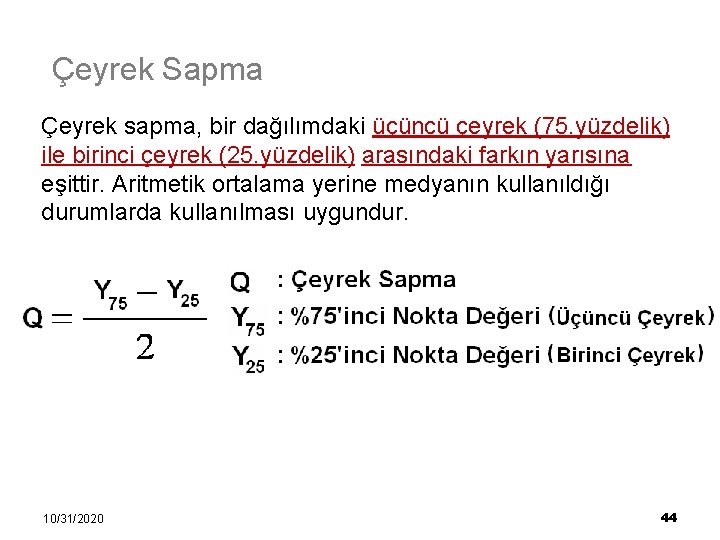 Çeyrek Sapma Çeyrek sapma, bir dağılımdaki üçüncü çeyrek (75. yüzdelik) ile birinci çeyrek (25.