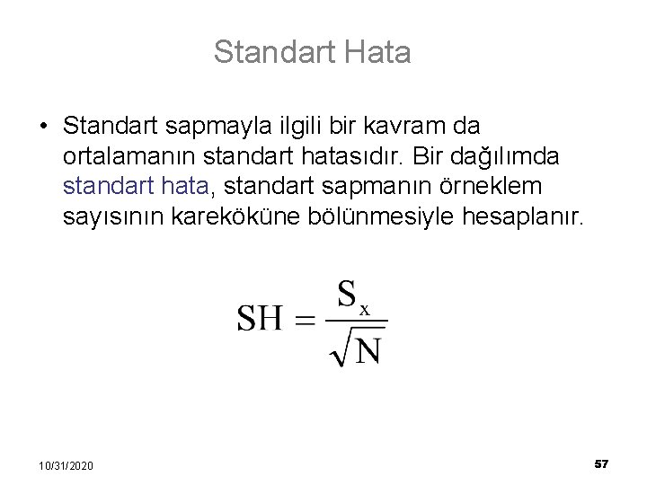Standart Hata • Standart sapmayla ilgili bir kavram da ortalamanın standart hatasıdır. Bir dağılımda
