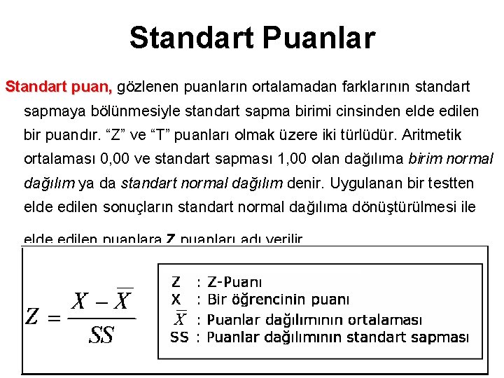 Standart Puanlar Standart puan, gözlenen puanların ortalamadan farklarının standart sapmaya bölünmesiyle standart sapma birimi