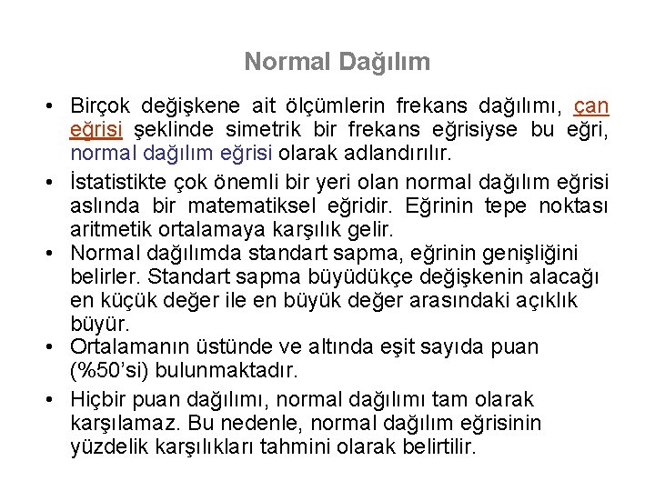 Normal Dağılım • Birçok değişkene ait ölçümlerin frekans dağılımı, çan eğrisi şeklinde simetrik bir