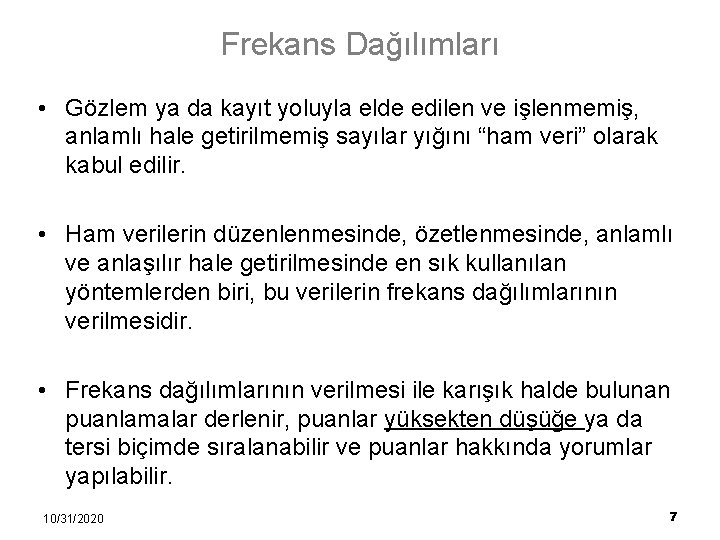 Frekans Dağılımları • Gözlem ya da kayıt yoluyla elde edilen ve işlenmemiş, anlamlı hale