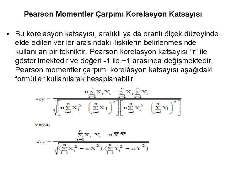 Pearson Momentler Çarpımı Korelasyon Katsayısı • Bu korelasyon katsayısı, aralıklı ya da oranlı ölçek