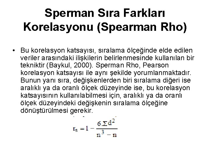 Sperman Sıra Farkları Korelasyonu (Spearman Rho) • Bu korelasyon katsayısı, sıralama ölçeğinde elde edilen