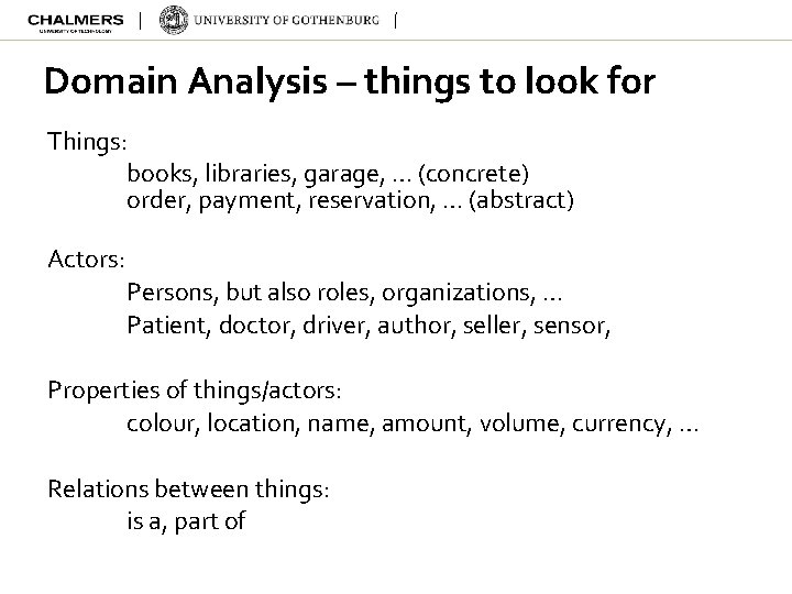 Domain Analysis – things to look for Things: books, libraries, garage, … (concrete) order,