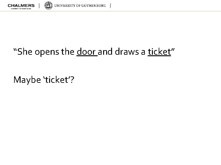 “She opens the door and draws a ticket” Maybe ‘ticket’? 