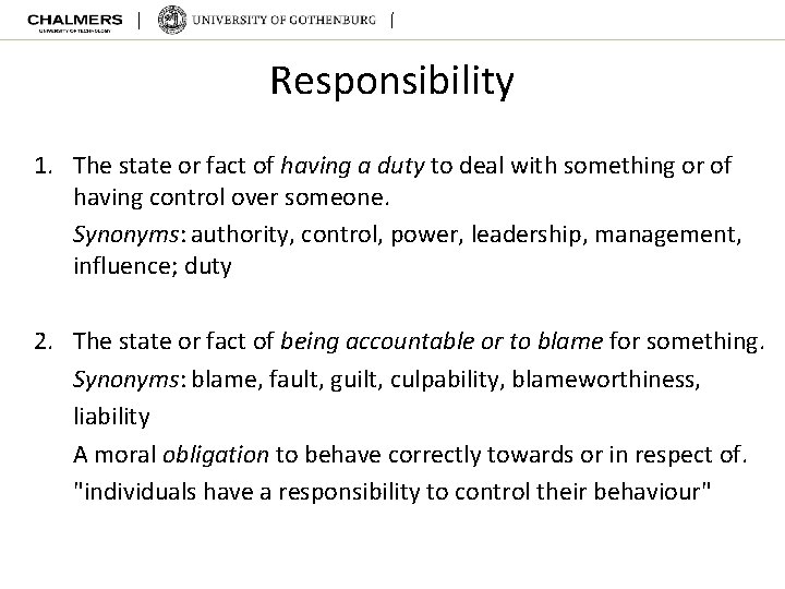 Responsibility 1. The state or fact of having a duty to deal with something