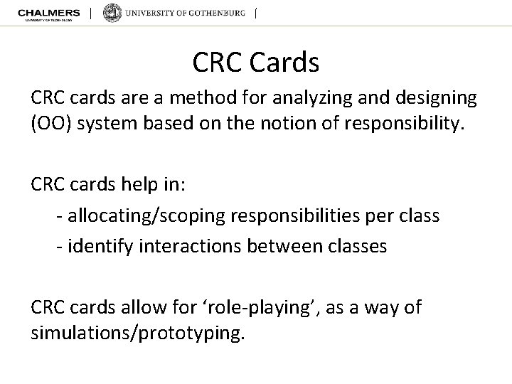 CRC Cards CRC cards are a method for analyzing and designing (OO) system based