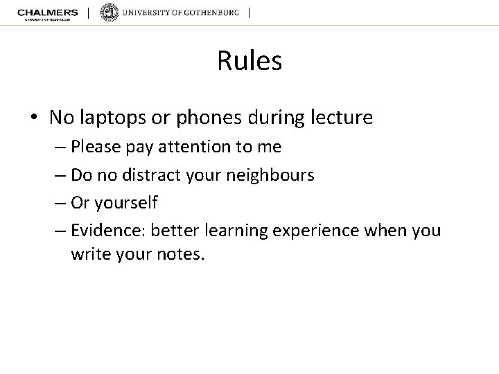 Rules • No laptops or phones during lecture – Please pay attention to me