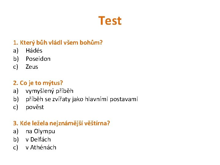 Test 1. Který bůh vládl všem bohům? a) Hádés b) Poseidon c) Zeus 2.