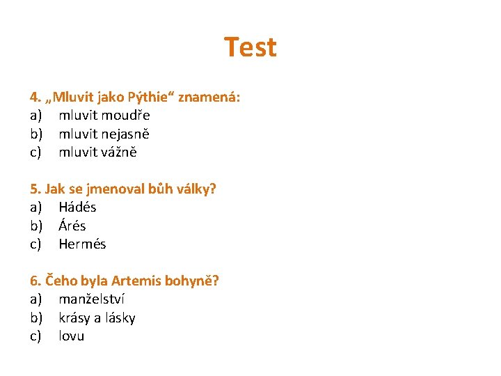 Test 4. „Mluvit jako Pýthie“ znamená: a) mluvit moudře b) mluvit nejasně c) mluvit