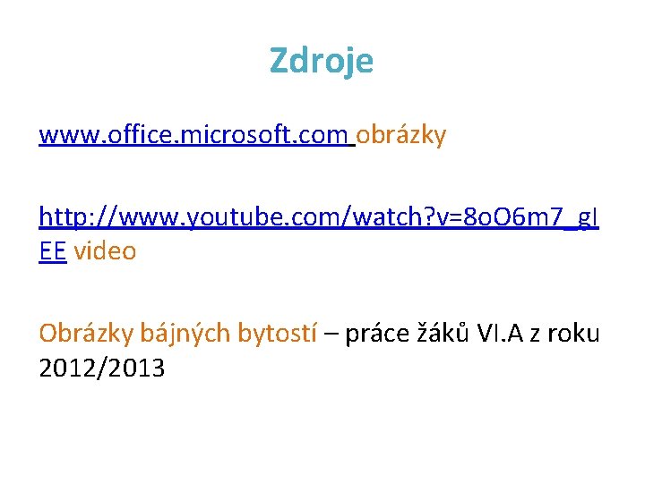 Zdroje www. office. microsoft. com obrázky http: //www. youtube. com/watch? v=8 o. O 6