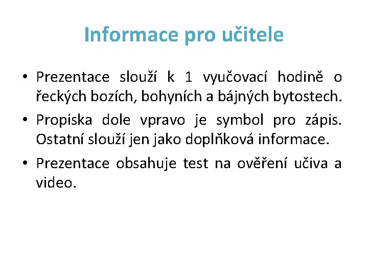 Informace pro učitele • Prezentace slouží k 1 vyučovací hodině o řeckých bozích, bohyních