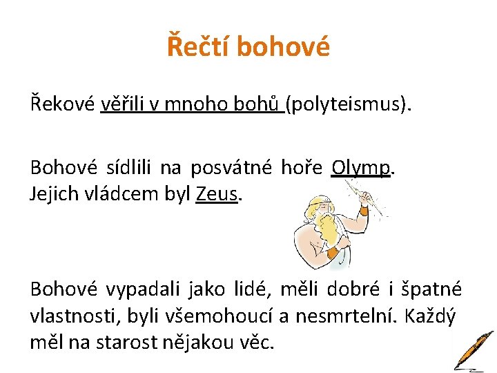 Řečtí bohové Řekové věřili v mnoho bohů (polyteismus). Bohové sídlili na posvátné hoře Olymp.