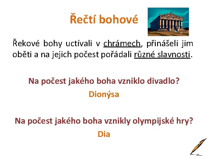 Řečtí bohové Řekové bohy uctívali v chrámech, přinášeli jim oběti a na jejich počest