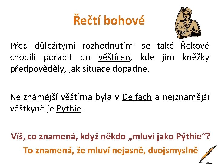 Řečtí bohové Před důležitými rozhodnutími se také Řekové chodili poradit do věštíren, kde jim